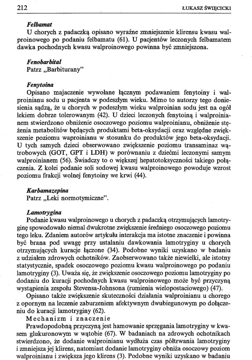 Fenobarbital Patrz "Barbiturany" Feny toina Opisano majaczenie wywołane łącznym podawaniem fenytoiny i walproinianu sodu u pacjenta w podeszłym wieku.