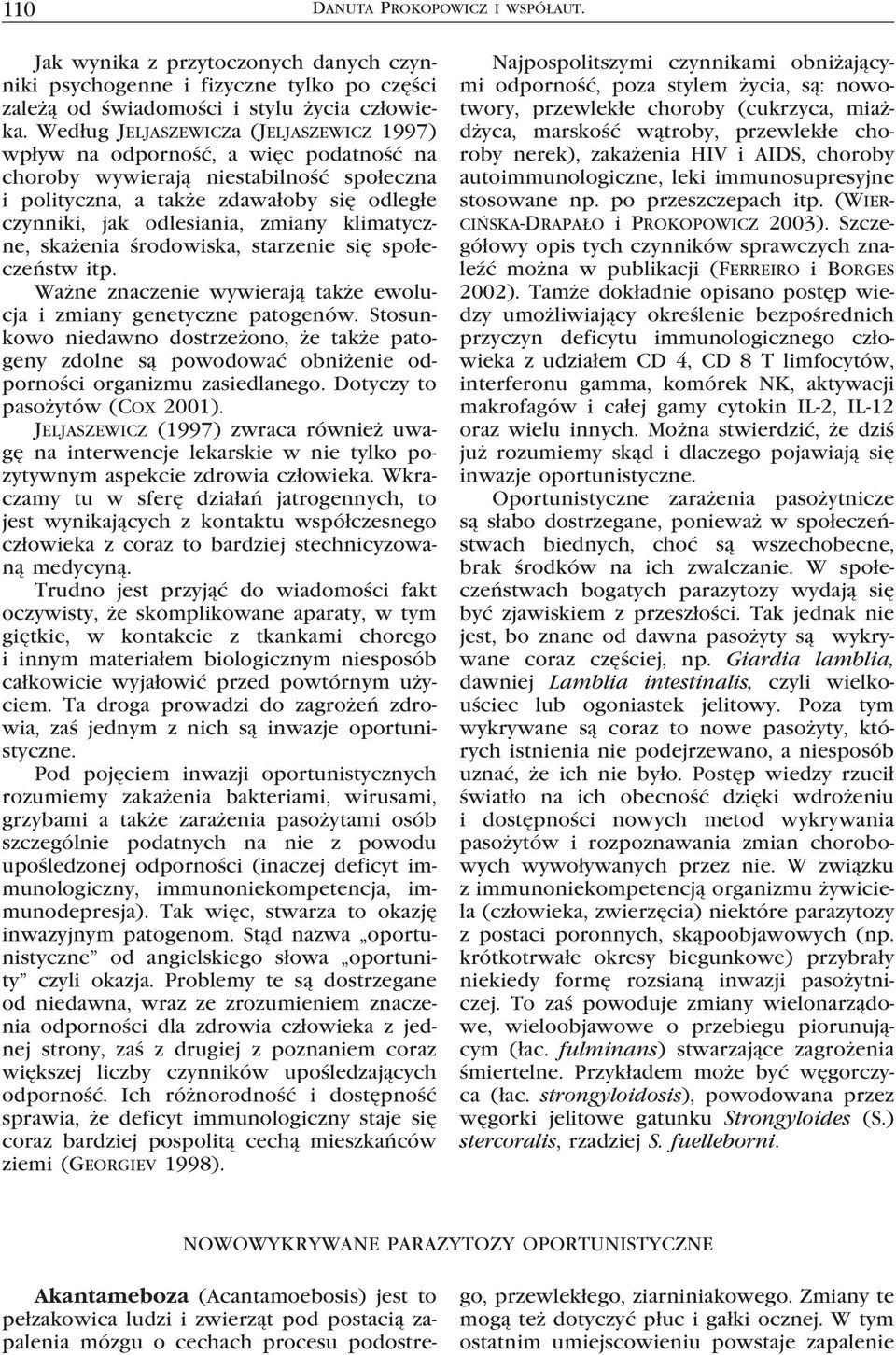 klimatyczne, skażenia środowiska, starzenie się społeczeństw itp. Ważne znaczenie wywierają także ewolucja i zmiany genetyczne patogenów.