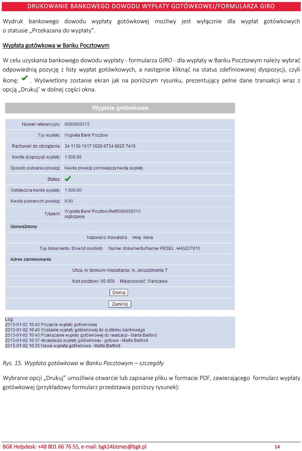 następnie kliknąć na status zdefiniowanej dyspozycji, czyli ikonę:. Wyświetlony zostanie ekran jak na poniższym rysunku, prezentujący pełne dane transakcji wraz z opcją Drukuj w dolnej części okna.