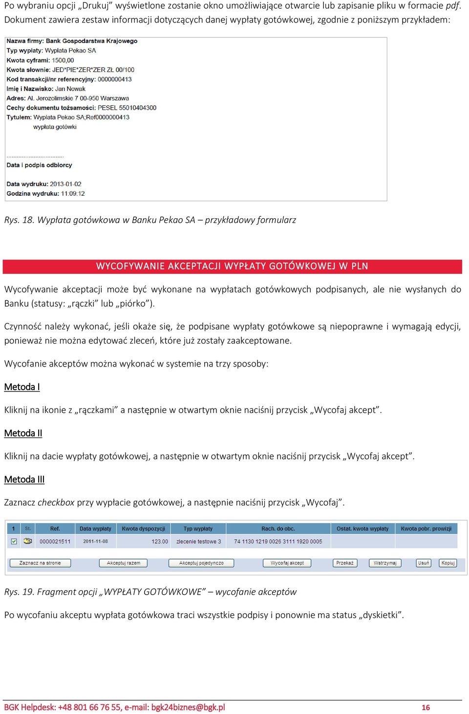 Wypłata gotówkowa w Banku Pekao SA przykładowy formularz WYCOFYWANIE AKCEPTACJI WYPŁATY GOTÓWKOWEJ W PLN Wycofywanie akceptacji może być wykonane na wypłatach gotówkowych podpisanych, ale nie