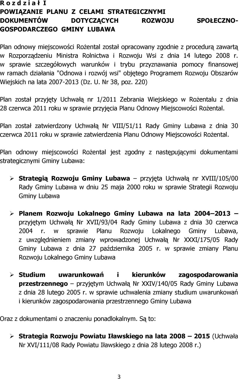 w sprawie szczegółowych warunków i trybu przyznawania pomocy finansowej w ramach działania "Odnowa i rozwój wsi" objętego Programem Rozwoju Obszarów Wiejskich na lata 2007-2013 (Dz. U. Nr 38, poz.