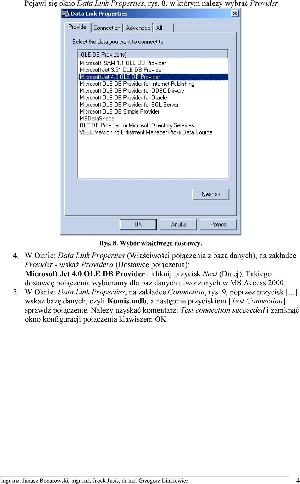 0 OLE DB Provider i kliknij przycisk Next (Dalej). Takiego dostawcę połączenia wybieramy dla baz danych utworzonych w MS Access 2000. 5.