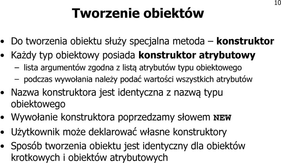 atrybutów Nazwa konstruktora jest identyczna z nazwą typu obiektowego Wywołanie konstruktora poprzedzamy słowem NEW