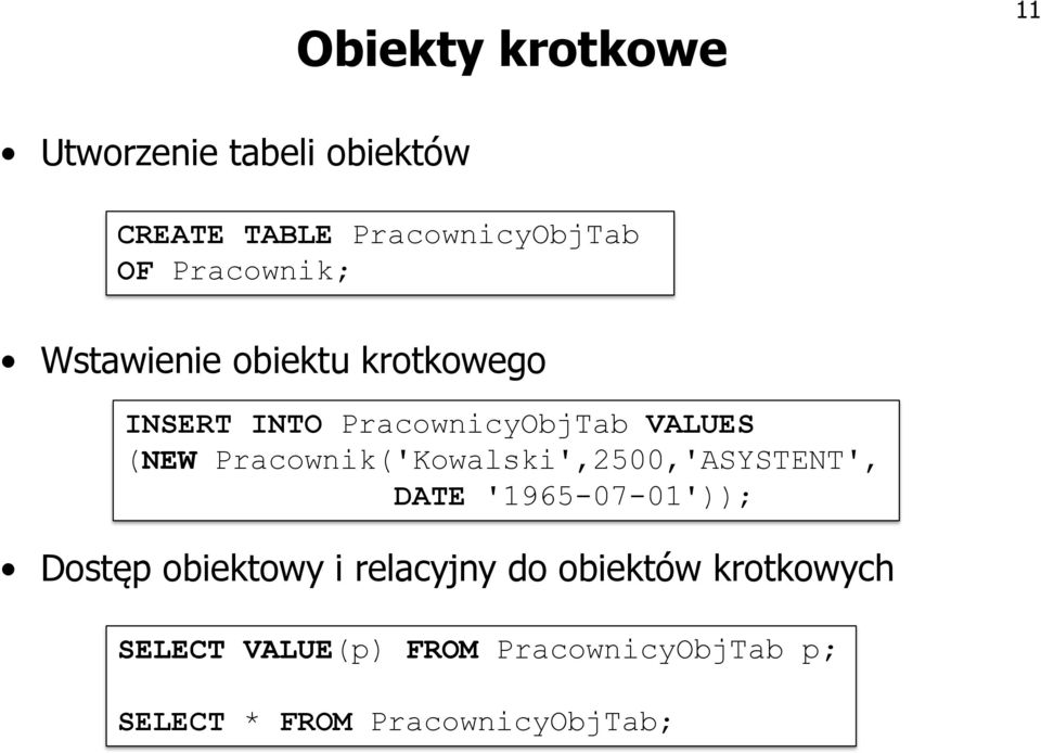 Pracownik('Kowalski',2500,'ASYSTENT', DATE '1965-07-01')); Dostęp obiektowy i