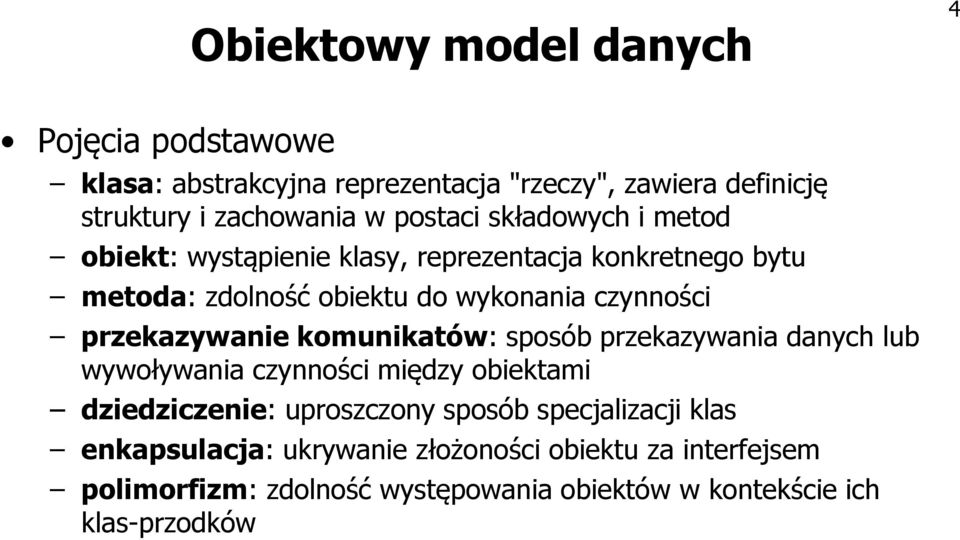 przekazywanie komunikatów: sposób przekazywania danych lub wywoływania czynności między obiektami dziedziczenie: uproszczony sposób