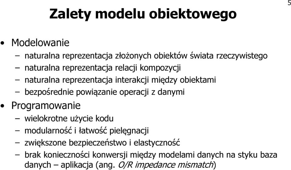 operacji z danymi Programowanie wielokrotne użycie kodu modularność i łatwość pielęgnacji zwiększone bezpieczeństwo