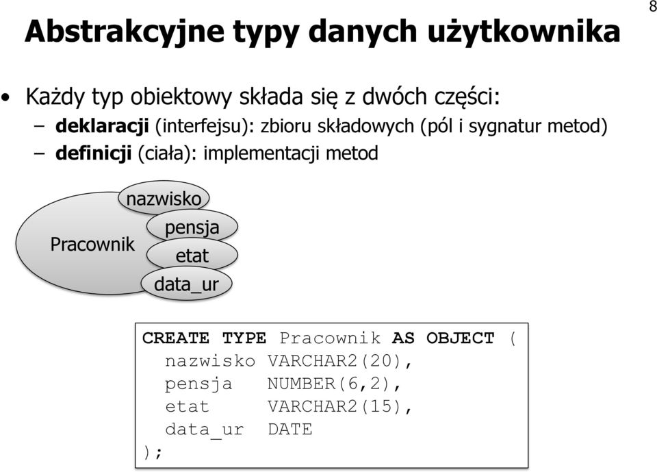 implementacji metod Pracownik nazwisko pensja etat data_ur CREATE TYPE Pracownik AS