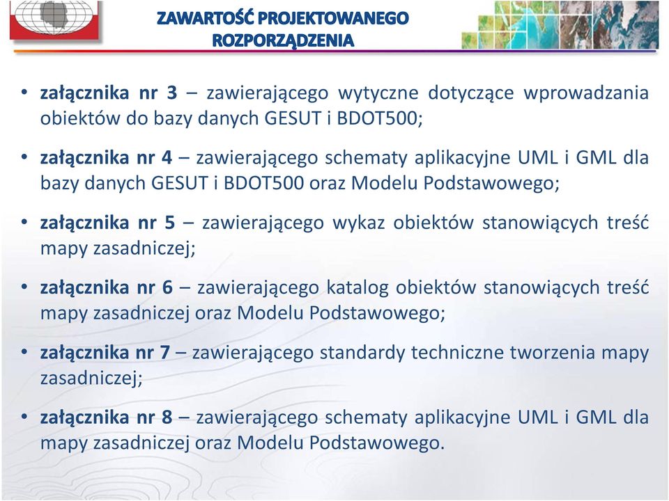 zasadniczej; załącznika nr 6 zawierającego katalog obiektów stanowiących treść mapy zasadniczej oraz Modelu Podstawowego; załącznika nr 7