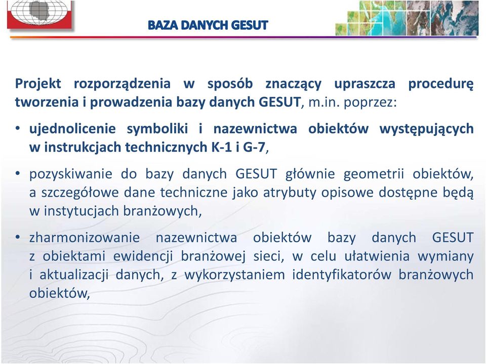 głównie geometrii obiektów, a szczegółowe dane techniczne jako atrybuty opisowe dostępne będą w instytucjach branżowych, zharmonizowanie