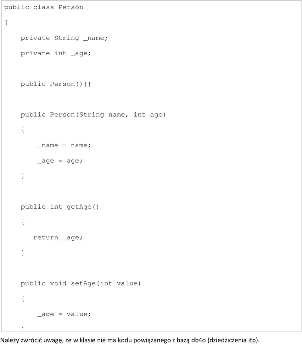 getage() return _age; public void setage(int value) _age = value; Należy