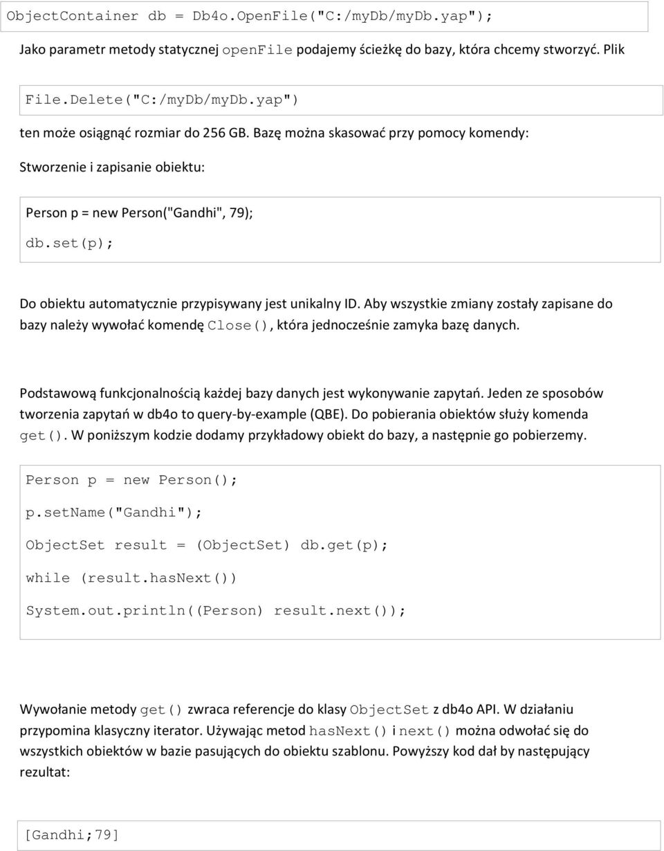 set(p); Do obiektu automatycznie przypisywany jest unikalny ID. Aby wszystkie zmiany zostały zapisane do bazy należy wywołać komendę Close(), która jednocześnie zamyka bazę danych.