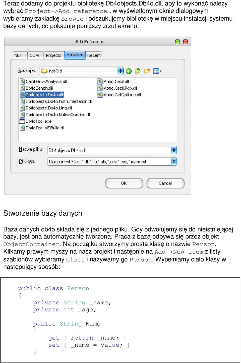 dll, aby to wykonać należy wybrać Project->Add reference w wyświetlonym oknie dialogowym wybieramy zakładkę Browse i odszukujemy bibliotekę w miejscu instalacji systemu bazy danych, co pokazuje