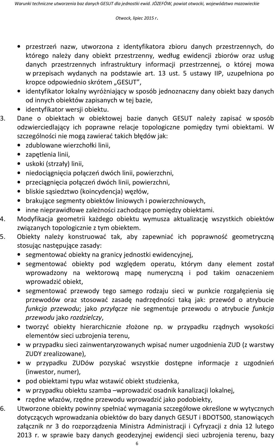 5 ustawy IIP, uzupełniona po kropce odpowiednio skrótem GESUT, identyfikator lokalny wyróżniający w sposób jednoznaczny dany obiekt bazy danych od innych obiektów zapisanych w tej bazie,