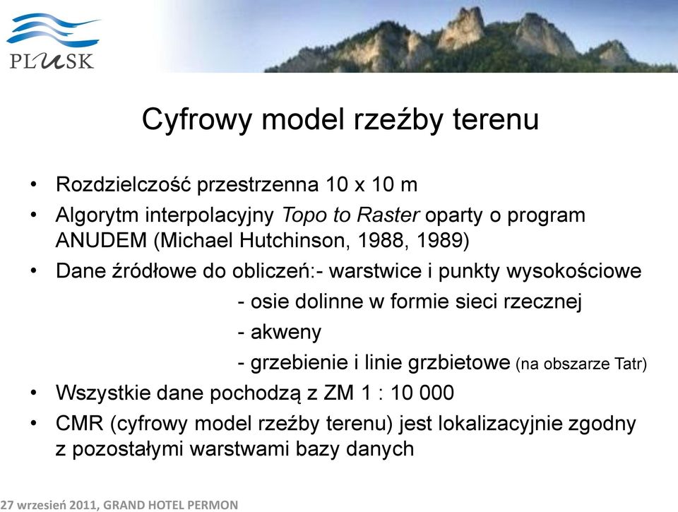 sieci rzecznej - akweny - grzebienie i linie grzbietowe (na obszarze Tatr) Wszystkie dane pochodzą z ZM 1 : 10 000 CMR