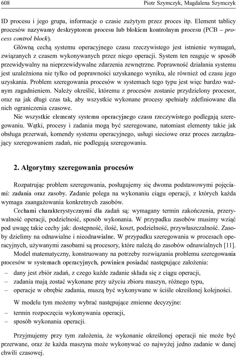 G³ówn¹ cech¹ systemu operacyjnego czasu rzeczywistego jest istnienie wymagañ, zwi¹zanych z czasem wykonywanych przez niego operacji.