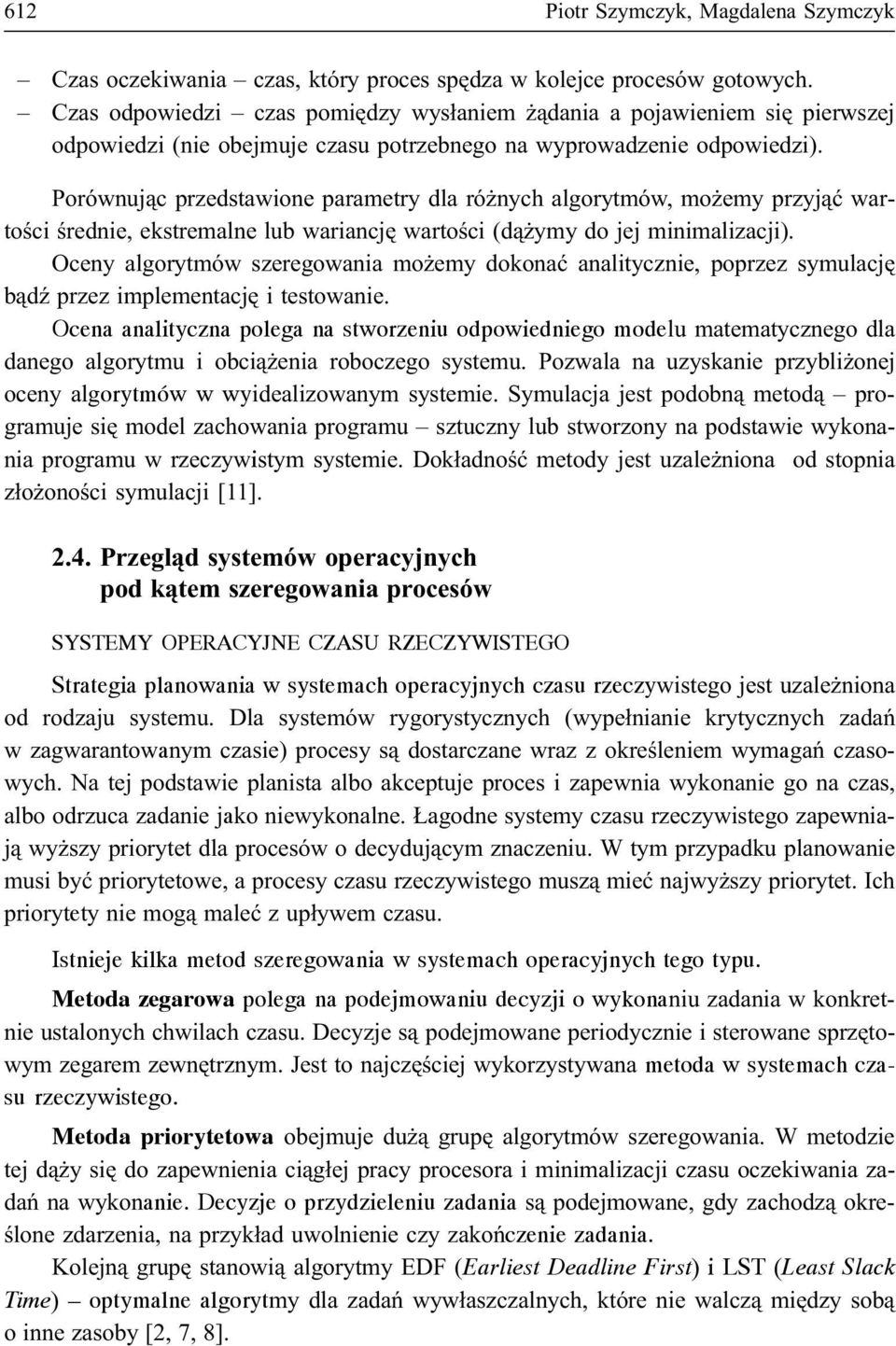 Porównuj¹c przedstawione parametry dla ró nych algorytmów, mo emy przyj¹æ wartoœci œrednie, ekstremalne lub wariancjê wartoœci (d¹ ymy do jej minimalizacji).