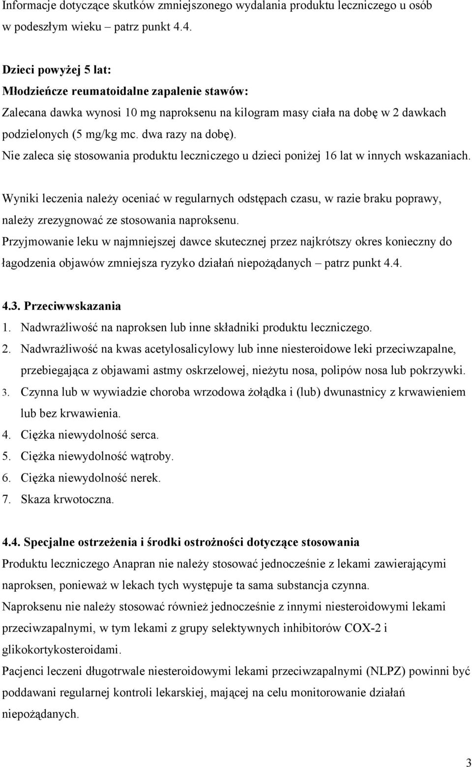 Nie zaleca się stosowania produktu leczniczego u dzieci poniżej 16 lat w innych wskazaniach.