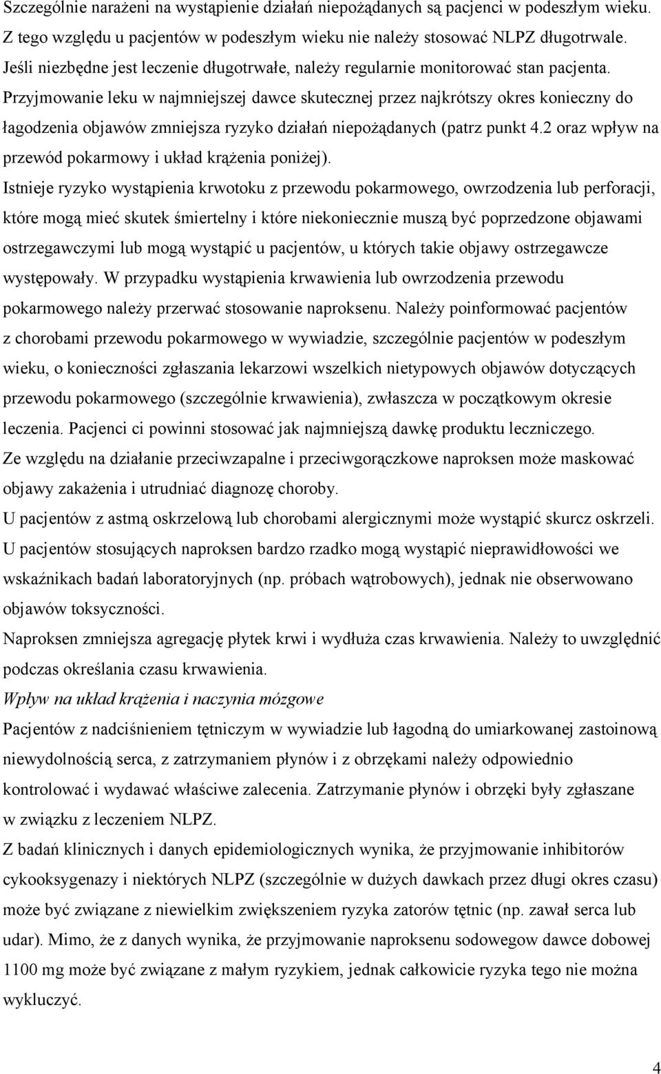 Przyjmowanie leku w najmniejszej dawce skutecznej przez najkrótszy okres konieczny do łagodzenia objawów zmniejsza ryzyko działań niepożądanych (patrz punkt 4.