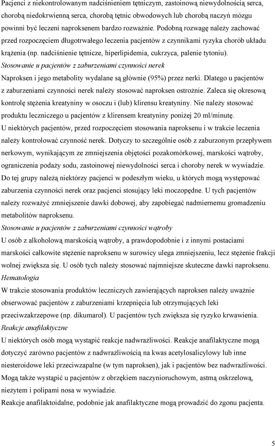 nadciśnienie tętnicze, hiperlipidemia, cukrzyca, palenie tytoniu). Stosowanie u pacjentów z zaburzeniami czynności nerek Naproksen i jego metabolity wydalane są głównie (95%) przez nerki.
