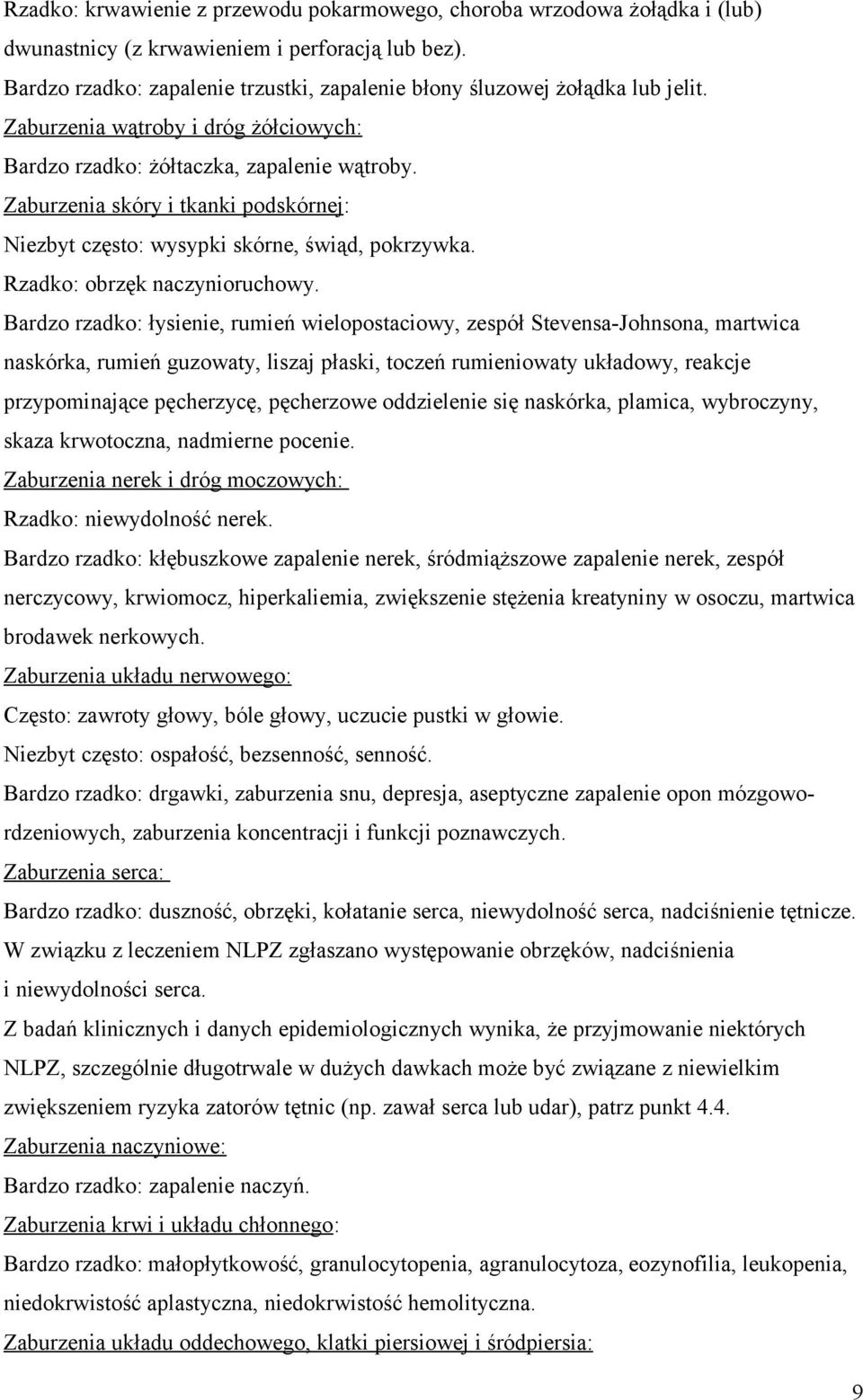 Zaburzenia skóry i tkanki podskórnej: Niezbyt często: wysypki skórne, świąd, pokrzywka. Rzadko: obrzęk naczynioruchowy.
