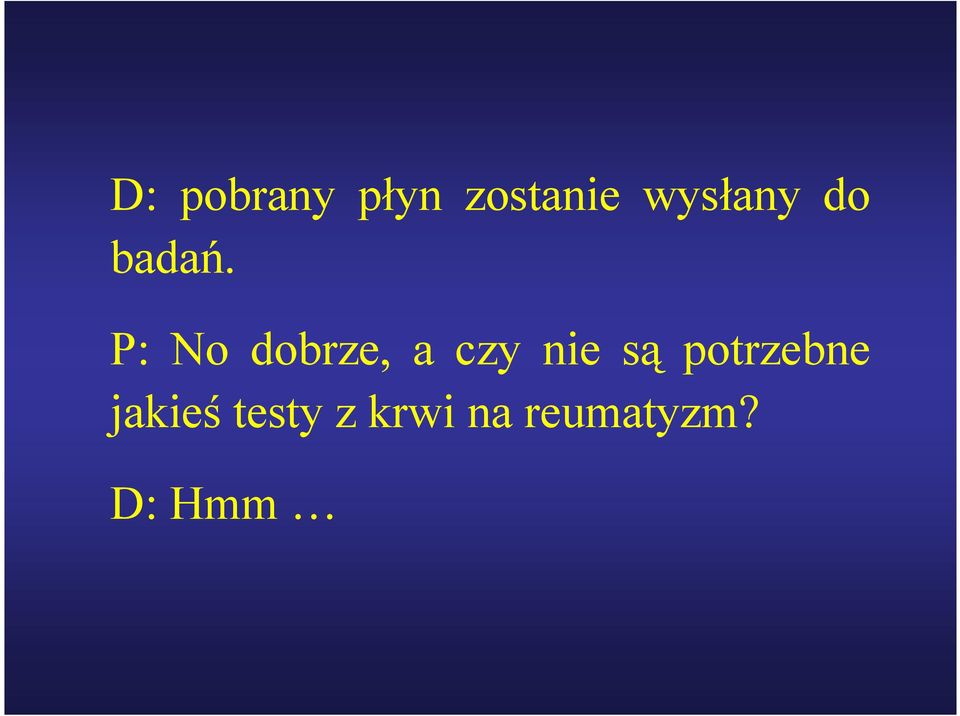 P: No dobrze, a czy nie są