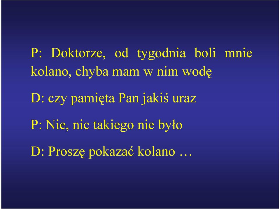 pamięta Pan jakiś uraz P: Nie, nic