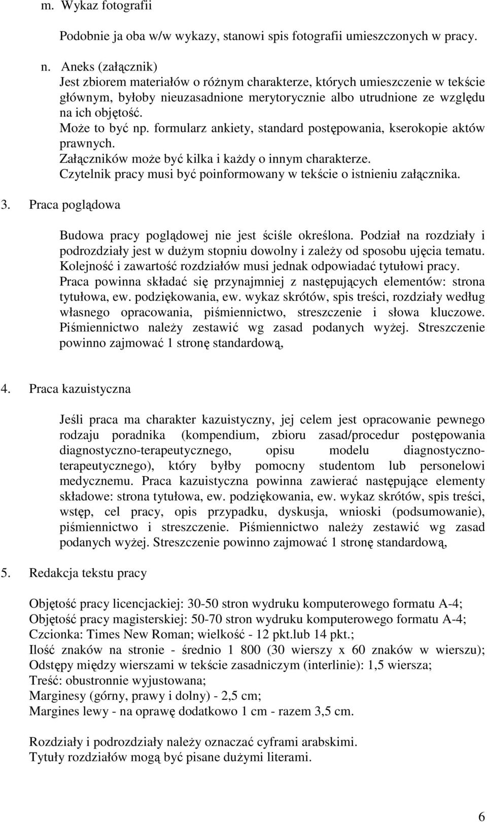 formularz ankiety, standard postępowania, kserokopie aktów prawnych. Załączników moŝe być kilka i kaŝdy o innym charakterze. Czytelnik pracy musi być poinformowany w tekście o istnieniu załącznika. 3.