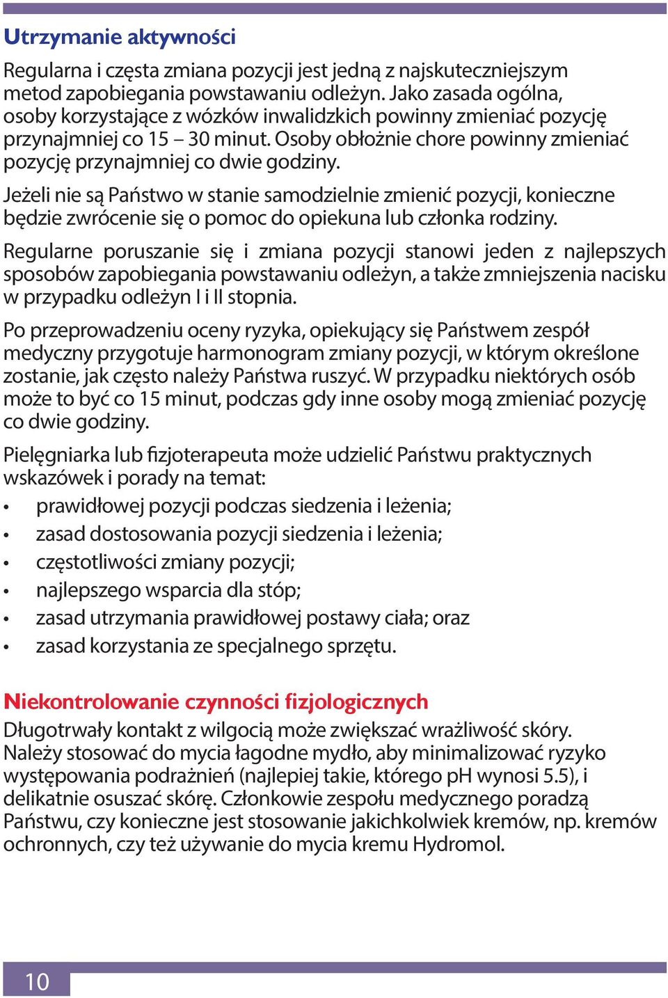 Jeżeli nie są Państwo w stanie samodzielnie zmienić pozycji, konieczne będzie zwrócenie się o pomoc do opiekuna lub członka rodziny.