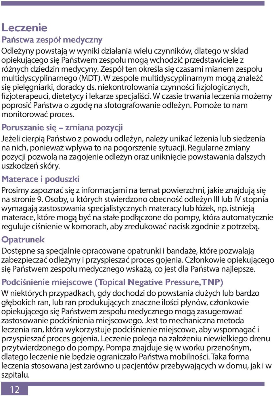 niekontrolowania czynności fizjologicznych, fizjoterapeuci, dietetycy i lekarze specjaliści. W czasie trwania leczenia możemy poprosić Państwa o zgodę na sfotografowanie odleżyn.