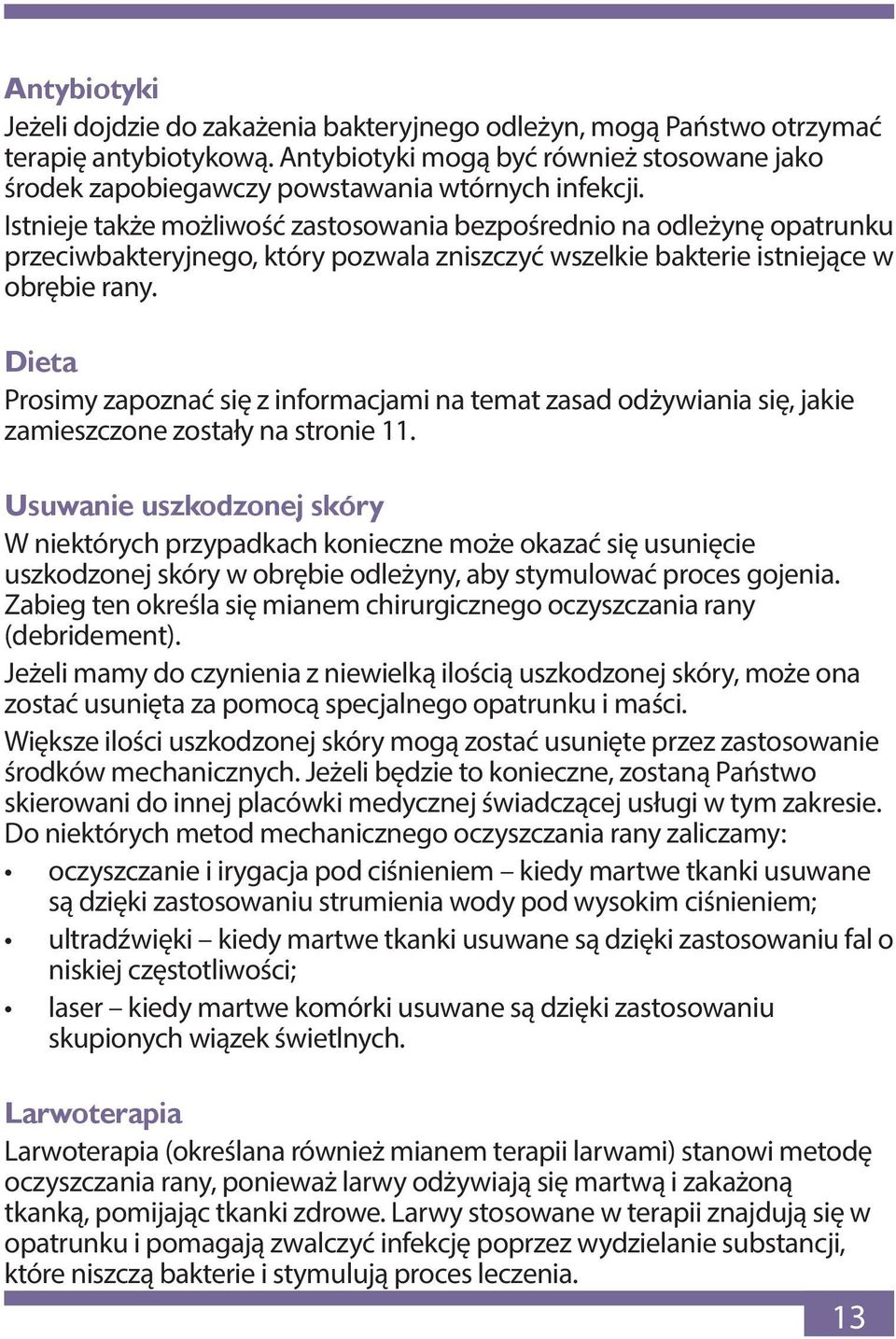 Istnieje także możliwość zastosowania bezpośrednio na odleżynę opatrunku przeciwbakteryjnego, który pozwala zniszczyć wszelkie bakterie istniejące w obrębie rany.