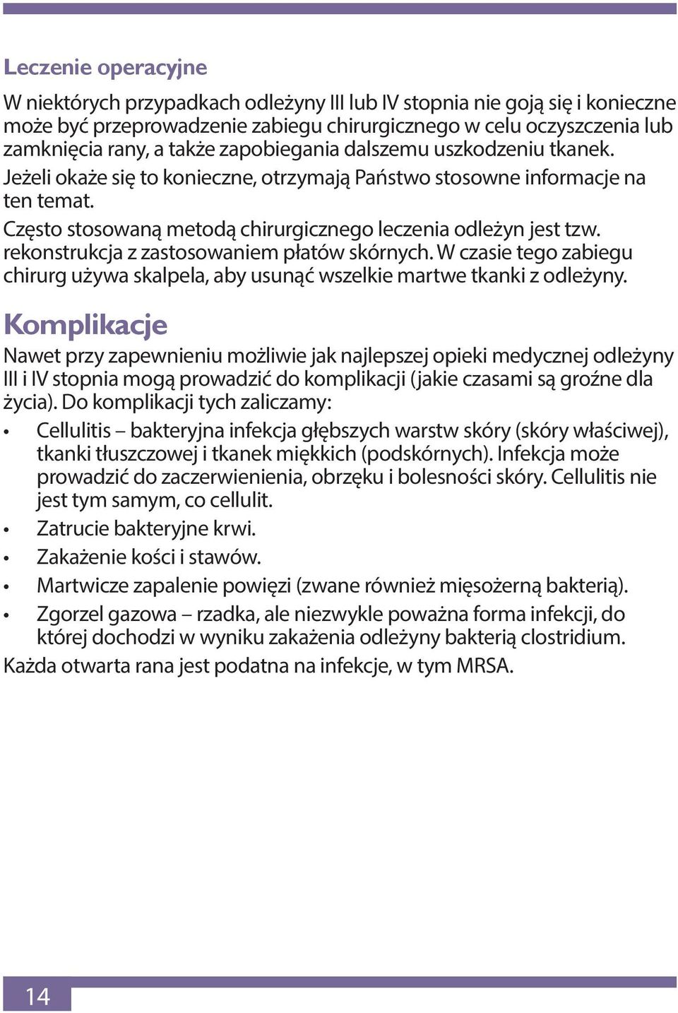 rekonstrukcja z zastosowaniem płatów skórnych. W czasie tego zabiegu chirurg używa skalpela, aby usunąć wszelkie martwe tkanki z odleżyny.