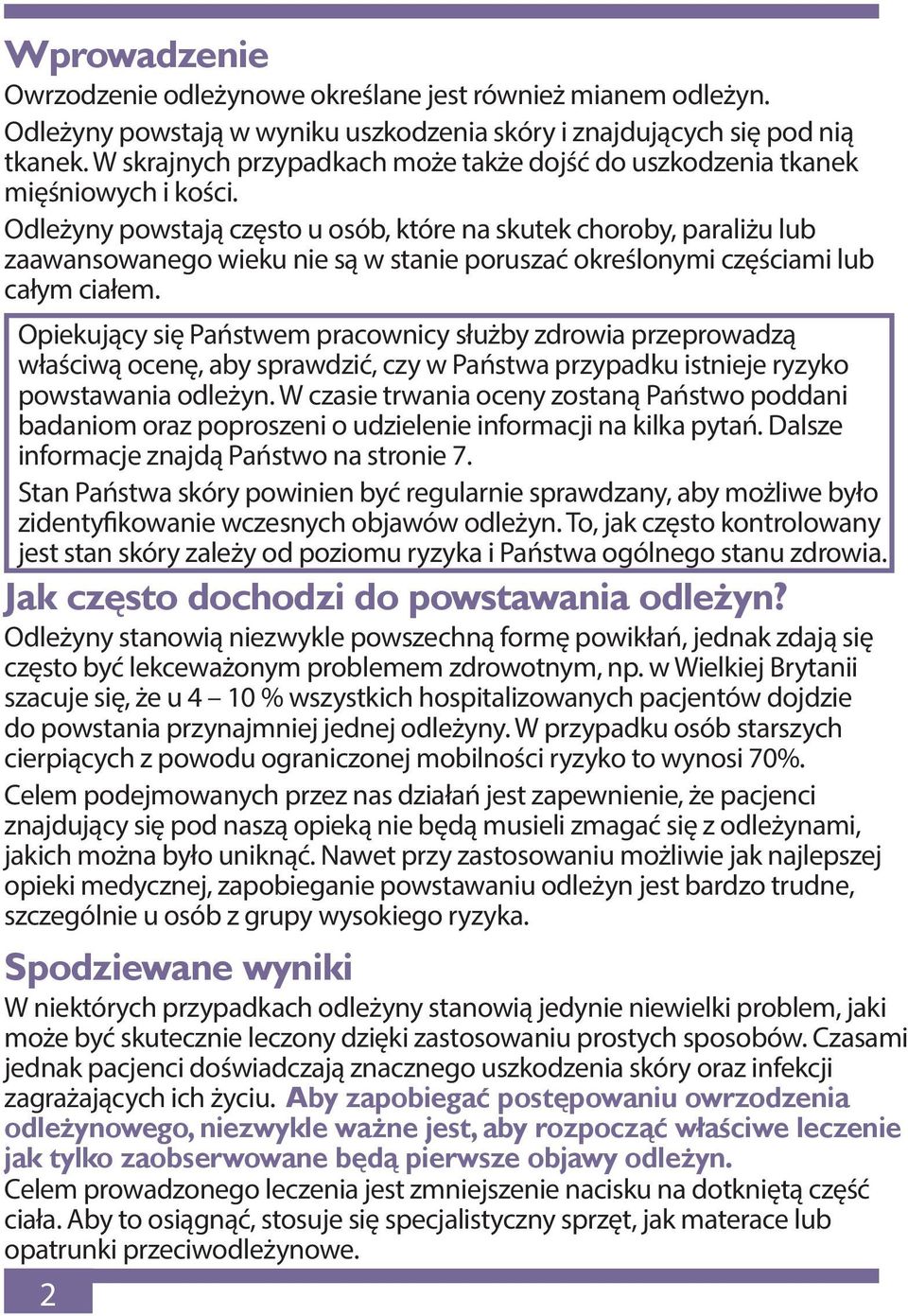 Odleżyny powstają często u osób, które na skutek choroby, paraliżu lub zaawansowanego wieku nie są w stanie poruszać określonymi częściami lub całym ciałem.