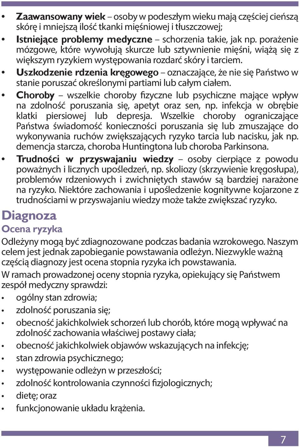 Uszkodzenie rdzenia kręgowego oznaczające, że nie się Państwo w stanie poruszać określonymi partiami lub całym ciałem.