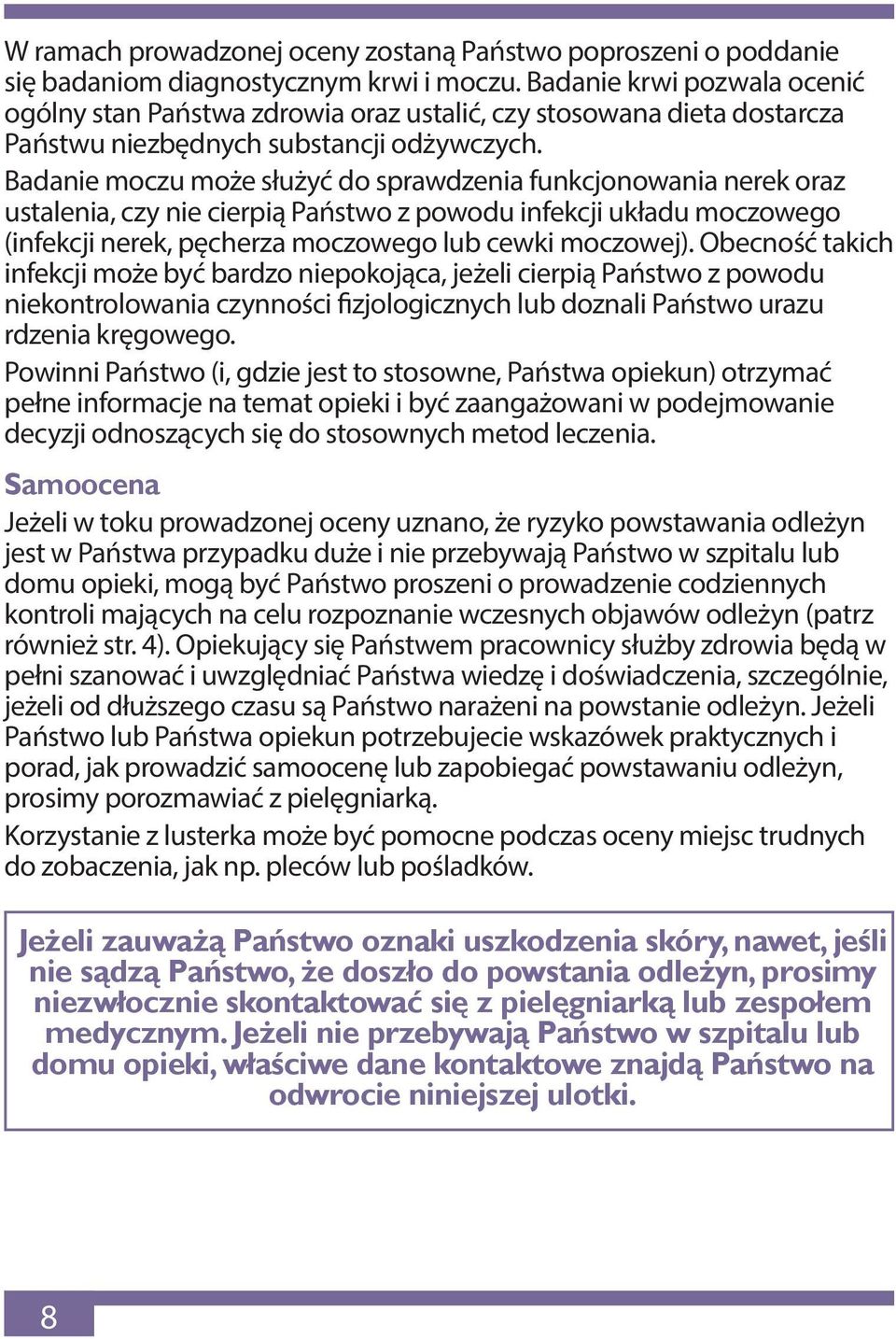 Badanie moczu może służyć do sprawdzenia funkcjonowania nerek oraz ustalenia, czy nie cierpią Państwo z powodu infekcji układu moczowego (infekcji nerek, pęcherza moczowego lub cewki moczowej).