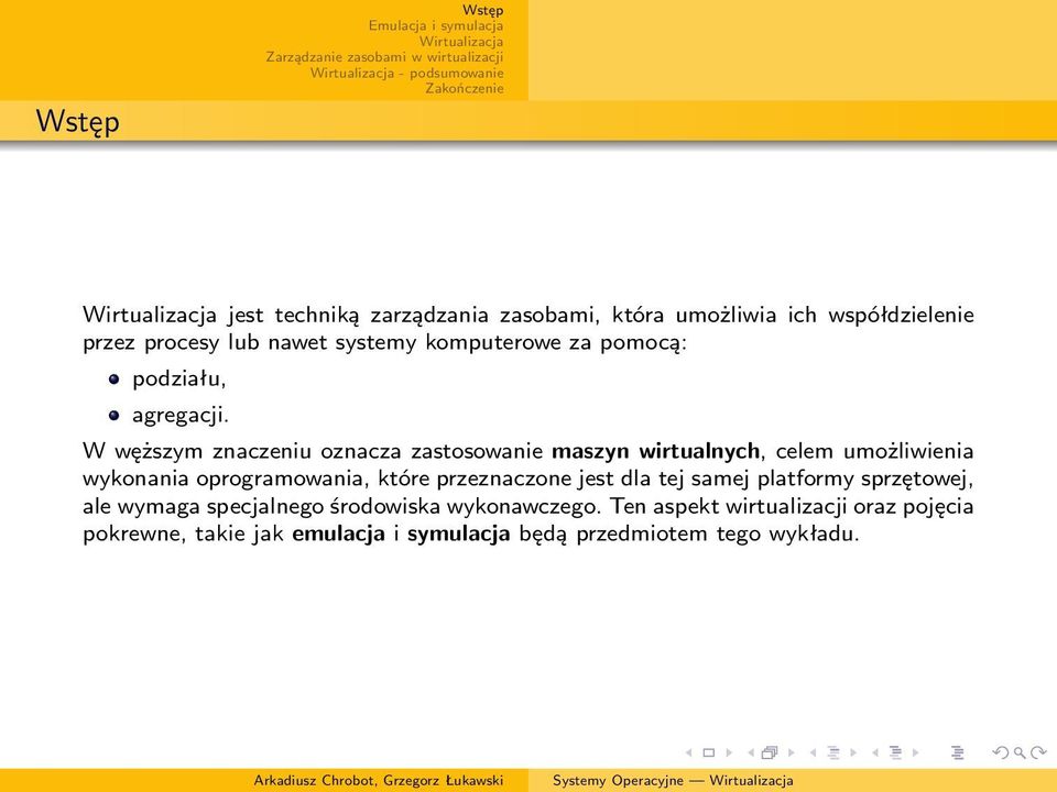 W węższym znaczeniu oznacza zastosowanie maszyn wirtualnych, celem umożliwienia wykonania oprogramowania, które