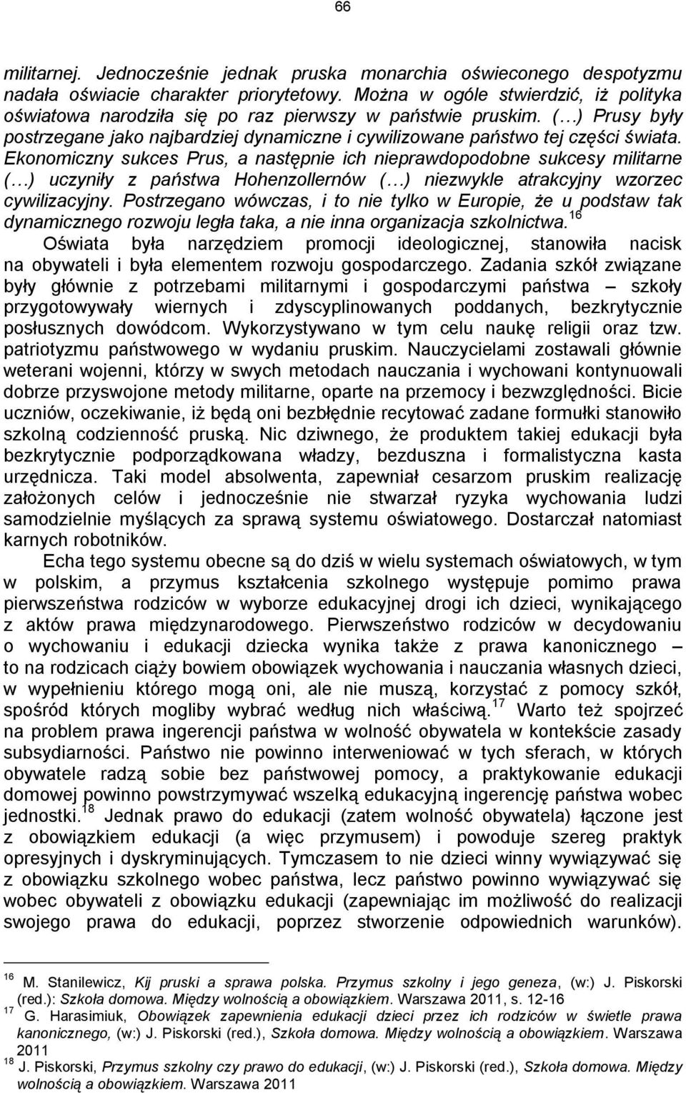 Ekonomiczny sukces Prus, a następnie ich nieprawdopodobne sukcesy militarne ( ) uczyniły z państwa Hohenzollernów ( ) niezwykle atrakcyjny wzorzec cywilizacyjny.