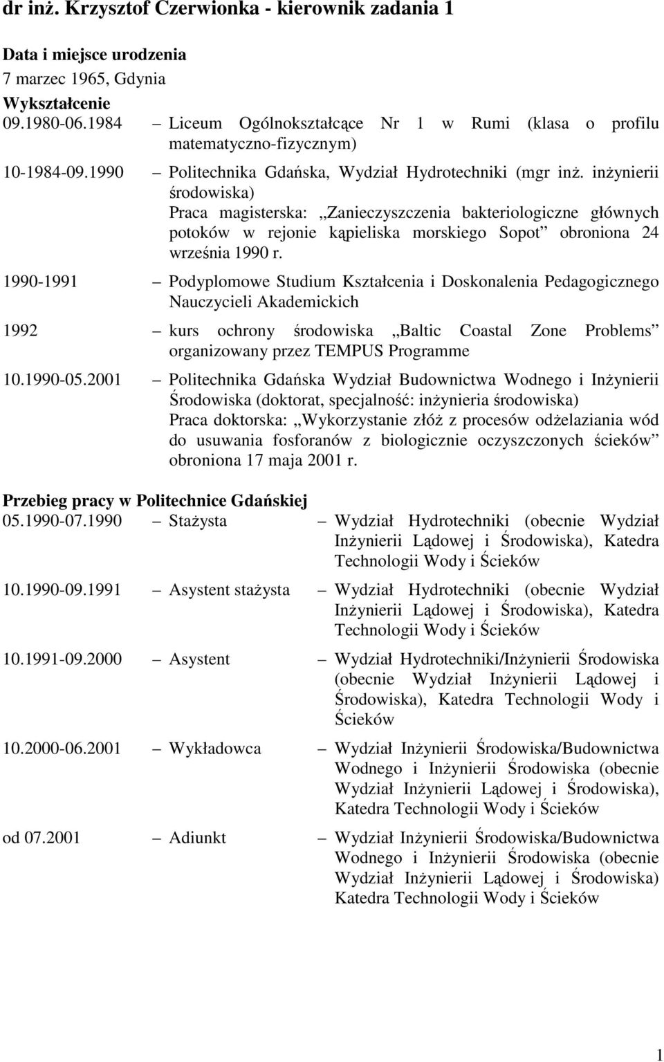 inŝynierii środowiska) Praca magisterska: Zanieczyszczenia bakteriologiczne głównych potoków w rejonie kąpieliska morskiego Sopot obroniona 24 września 1990 r.