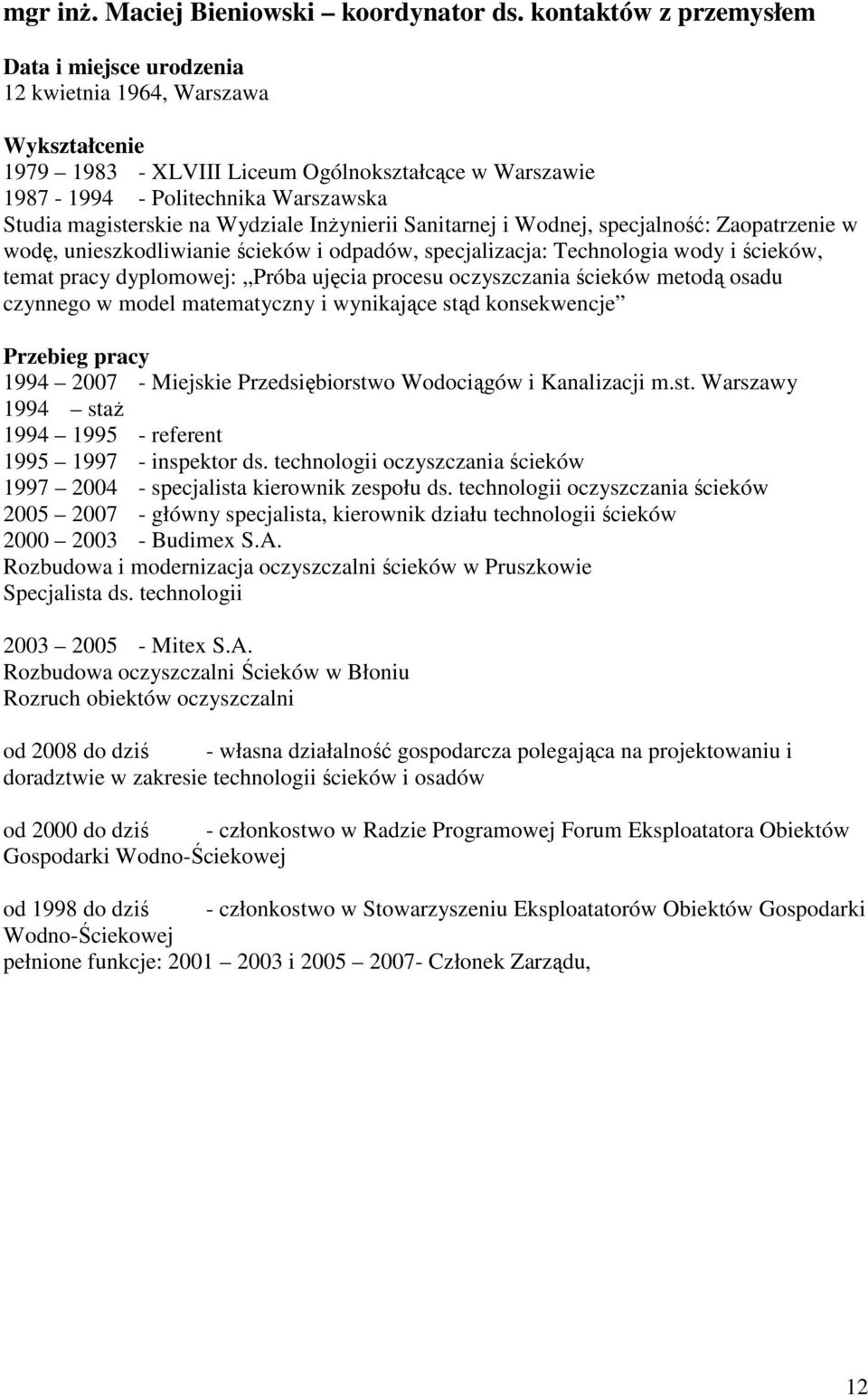 na Wydziale InŜynierii Sanitarnej i Wodnej, specjalność: Zaopatrzenie w wodę, unieszkodliwianie ścieków i odpadów, specjalizacja: Technologia wody i ścieków, temat pracy dyplomowej: Próba ujęcia
