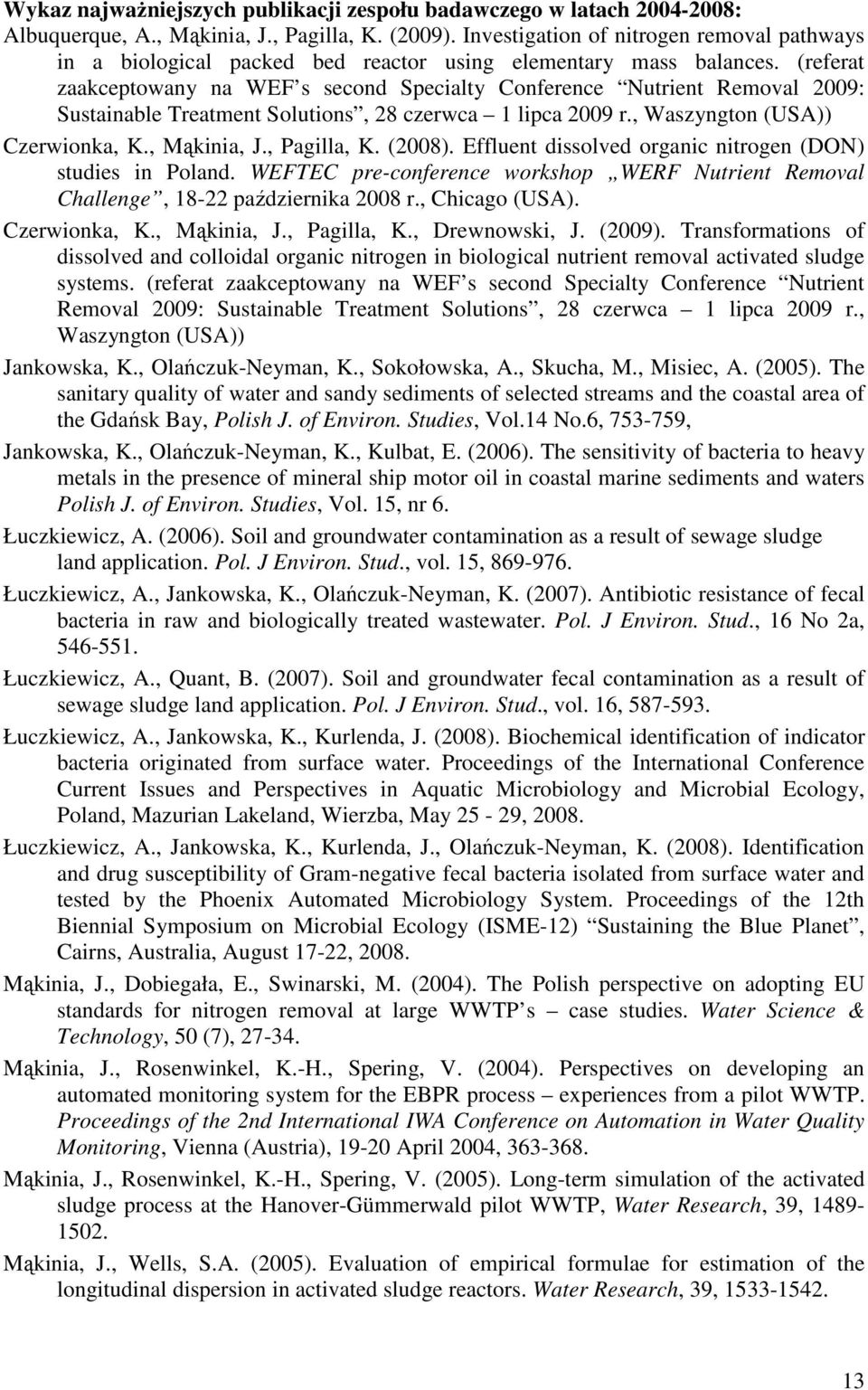 (referat zaakceptowany na WEF s second Specialty Conference Nutrient Removal 2009: Sustainable Treatment Solutions, 28 czerwca 1 lipca 2009 r., Waszyngton (USA)) Czerwionka, K., Mąkinia, J.