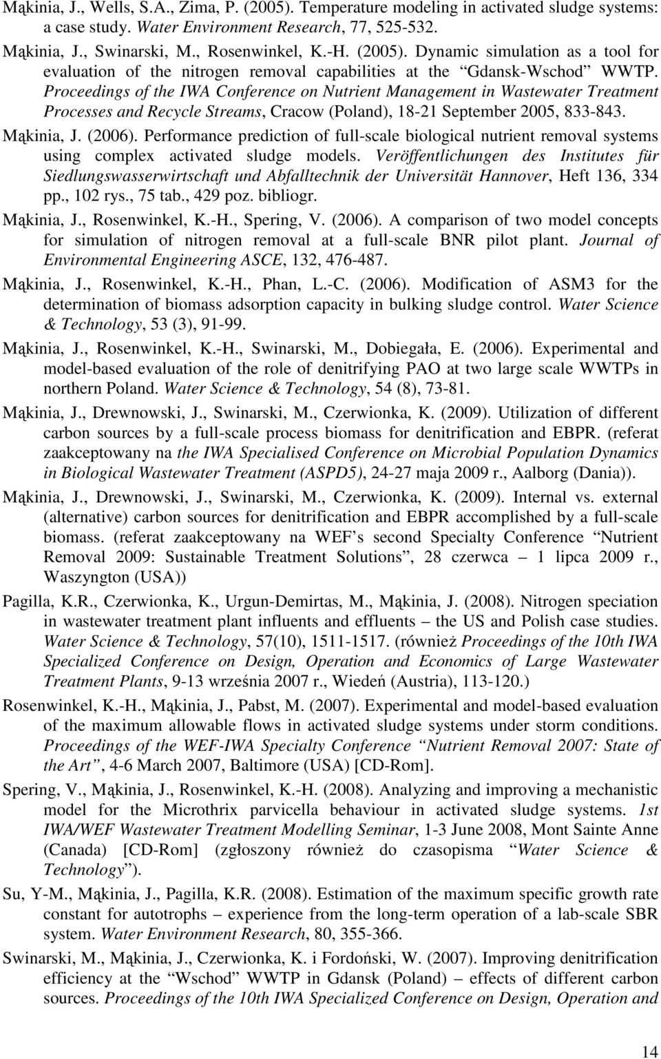 Proceedings of the IWA Conference on Nutrient Management in Wastewater Treatment Processes and Recycle Streams, Cracow (Poland), 18-21 September 2005, 833-843. Mąkinia, J. (2006).