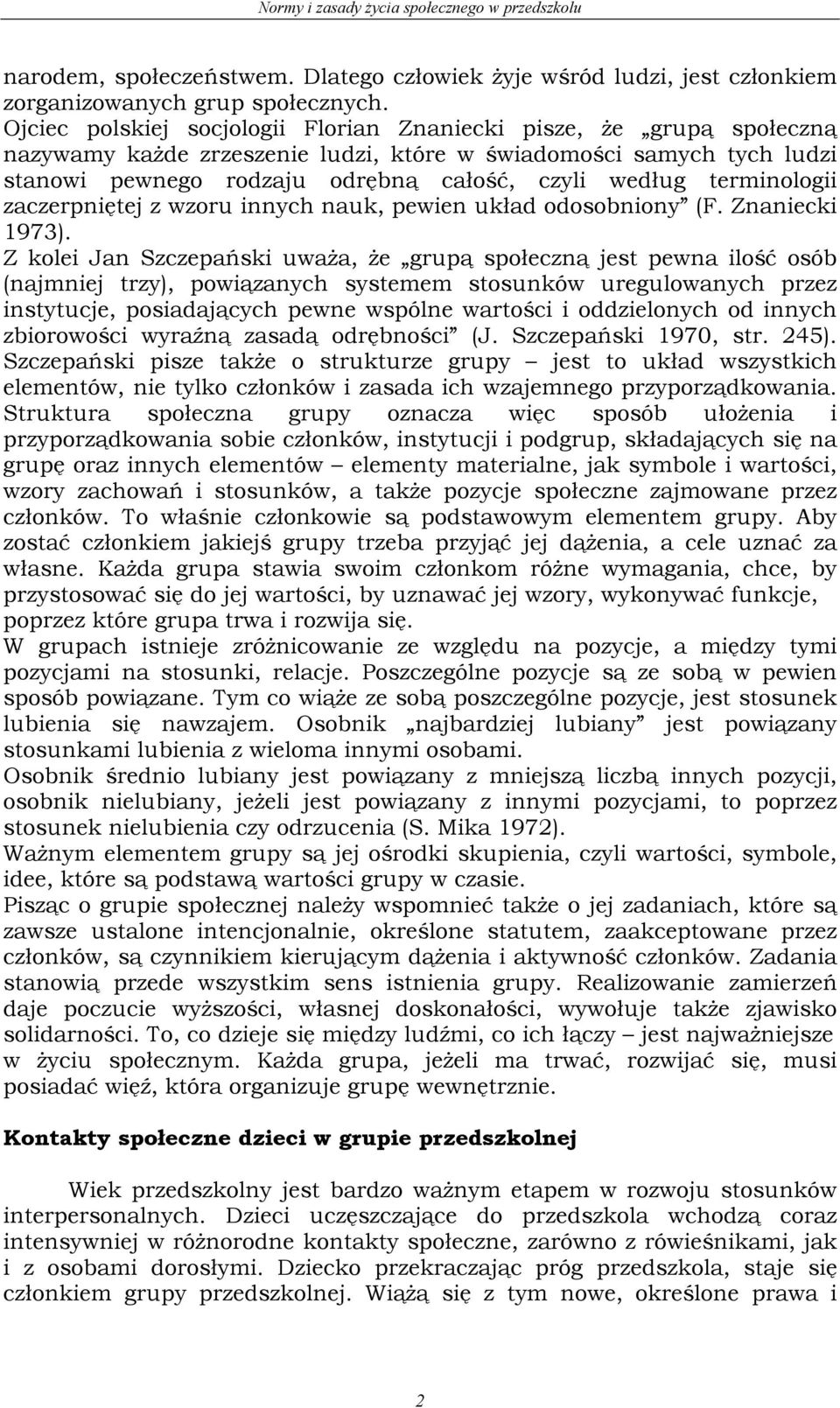 terminologii zaczerpniętej z wzoru innych nauk, pewien układ odosobniony (F. Znaniecki 1973).
