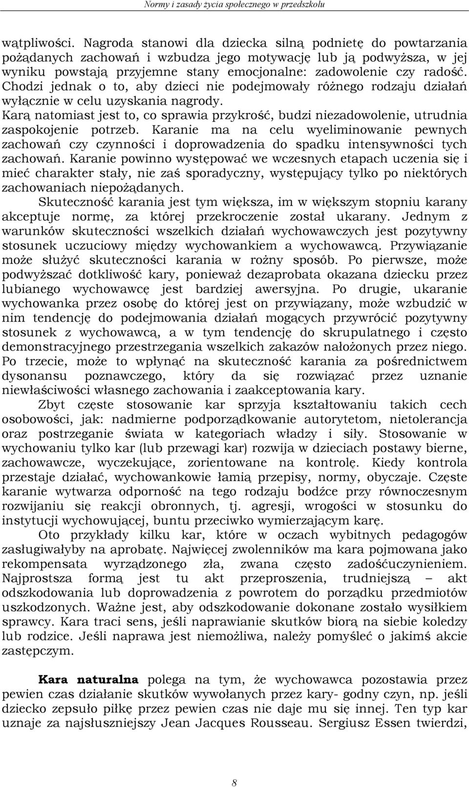 Chodzi jednak o to, aby dzieci nie podejmowały różnego rodzaju działań wyłącznie w celu uzyskania nagrody.