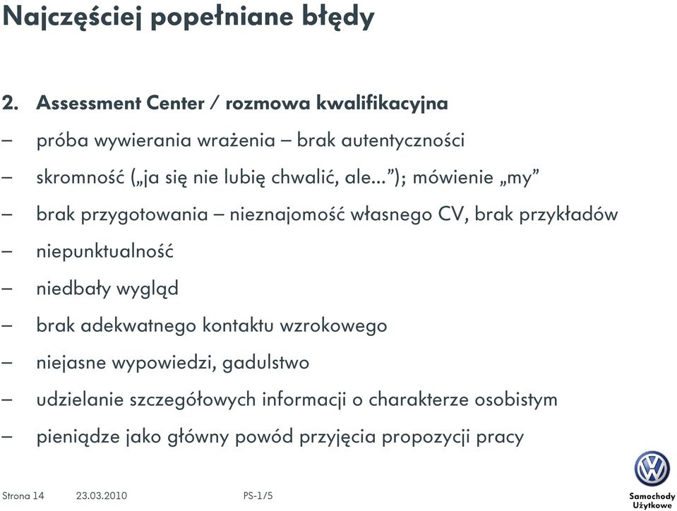 lubię chwalić, ale ); mówienie my brak przygotowania nieznajomość własnego CV, brak przykładów niepunktualność