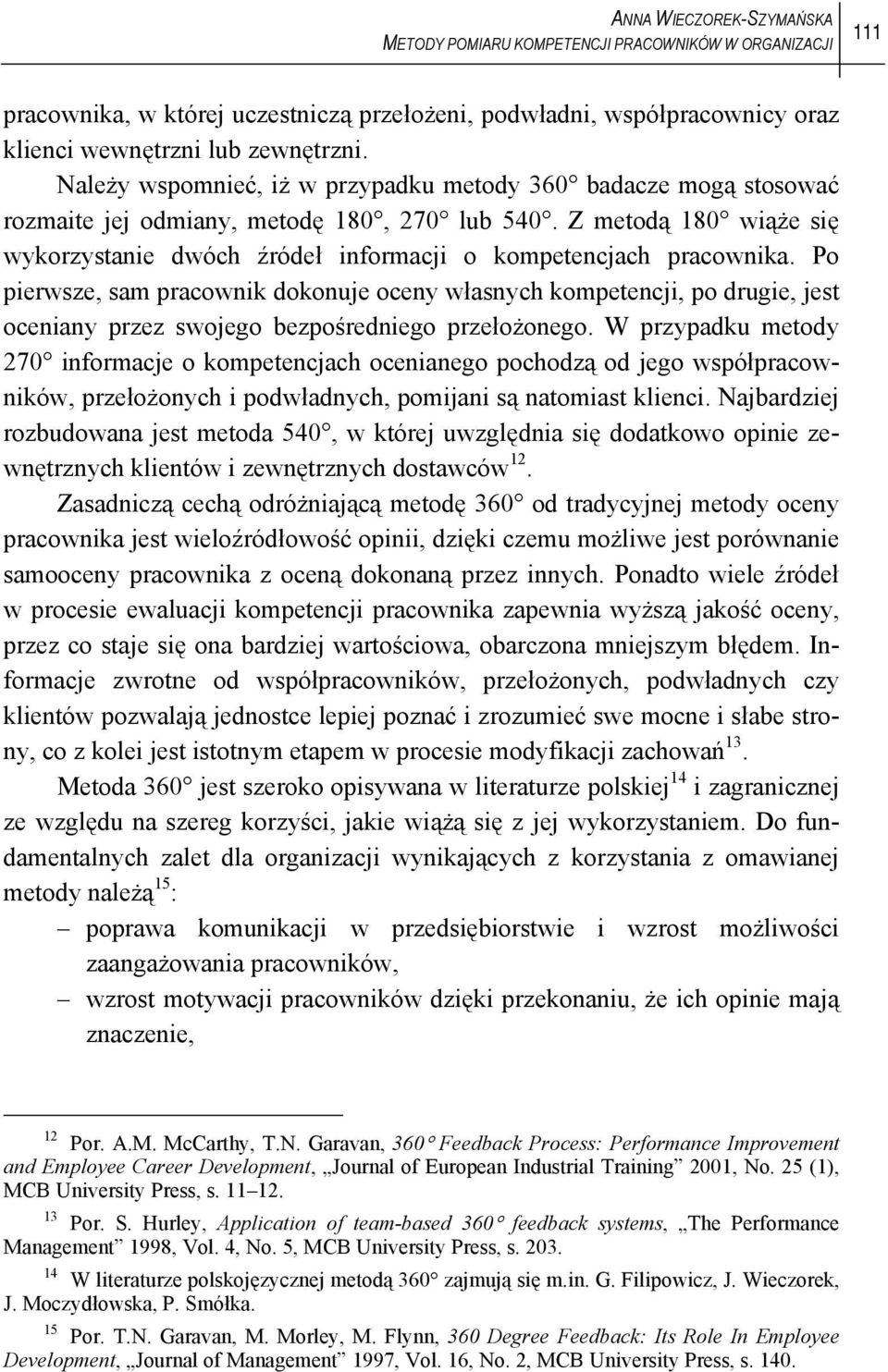 Z metodą 180 wiąże się wykorzystanie dwóch źródeł informacji o kompetencjach pracownika.