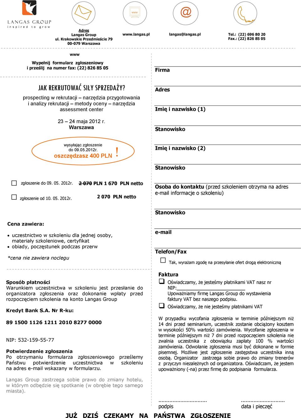 prospecting w rekrutacji narzędzia przygotowania i analizy rekrutacji metody oceny narzędzia assessment center 23 24 maja 2012 r. Warszawa Firma Adres Imię i nazwisko (1) wysyłając zgłoszenie do 09.