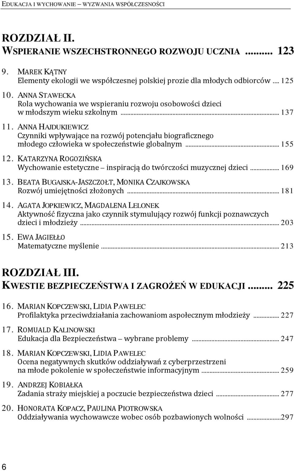 ANNA HAJDUKIEWICZ Czynniki wpływające na rozwój potencjału biograficznego młodego człowieka w społeczeństwie globalnym... 155 12.