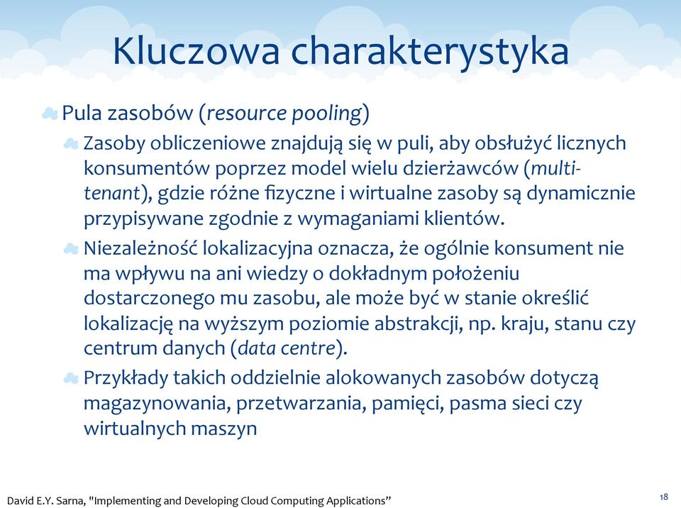 Niezależność lokalizacyjna oznacza, że ogólnie konsument nie ma wpływu na ani wiedzy o dokładnym położeniu dostarczonego mu zasobu, ale może być w stanie określić lokalizację na wyższym