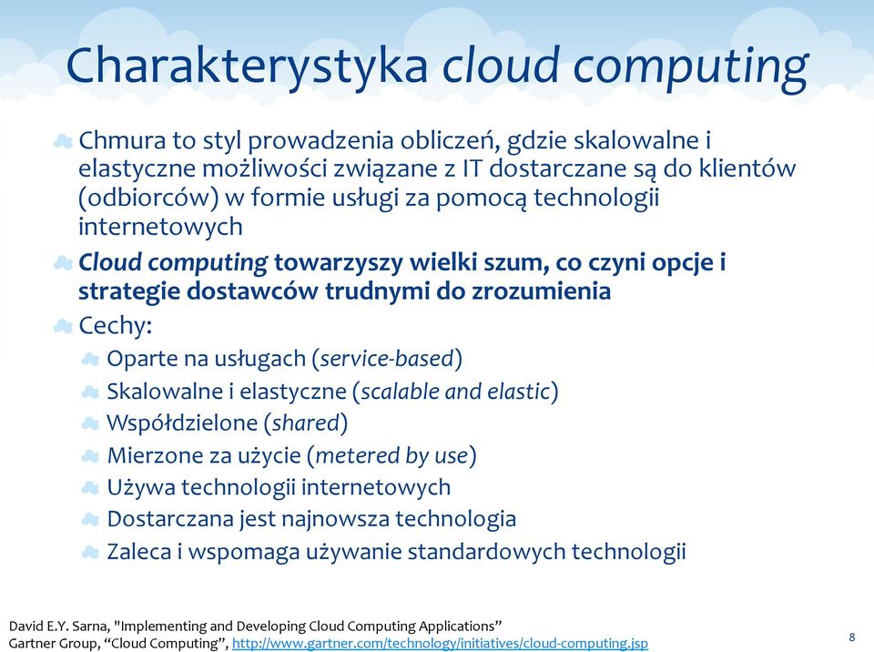 elastyczne (scalable and elastic) Współdzielone (shared) Mierzone za użycie (metered by use) Używa technologii internetowych Dostarczana jest najnowsza technologia Zaleca i wspomaga używanie