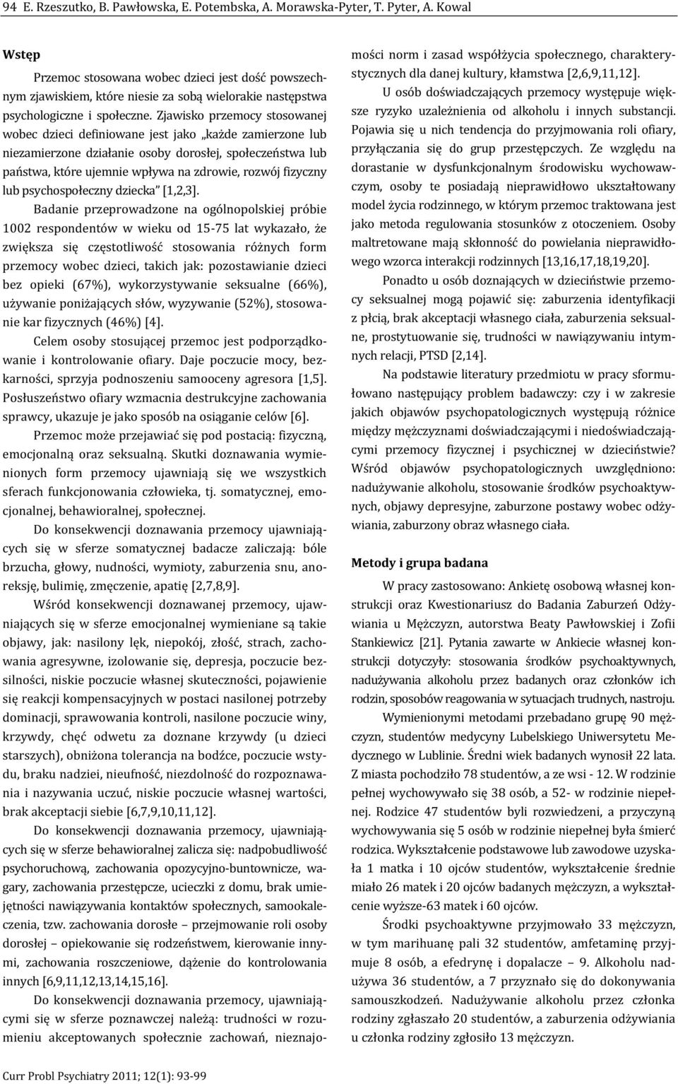 Zjawisko przemocy stosowanej wobec dzieci definiowane jest jako każde zamierzone lub niezamierzone działanie osoby dorosłej, społeczeństwa lub państwa, które ujemnie wpływa na zdrowie, rozwój
