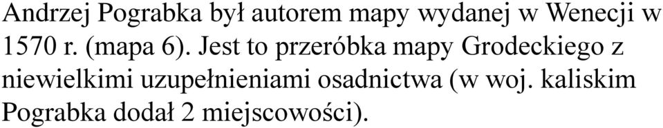 Jest to przeróbka mapy Grodeckiego z niewielkimi